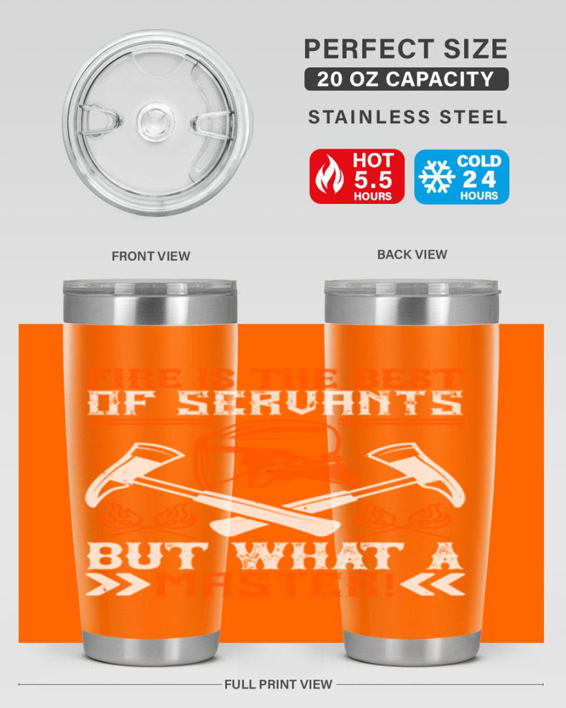 Fire is the best of servants but what a master Style 79#- fire fighter- tumbler