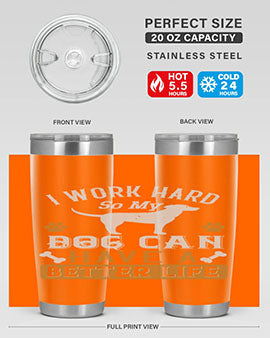 I Wark Hard So My Dog Can Have A Better Life Style 187#- dog- Tumbler