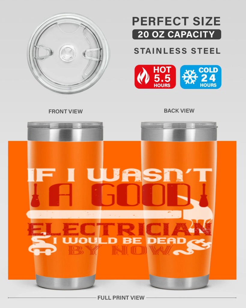 If i wasnt a good electrician i would be dead by now Style 32#- electrician- tumbler