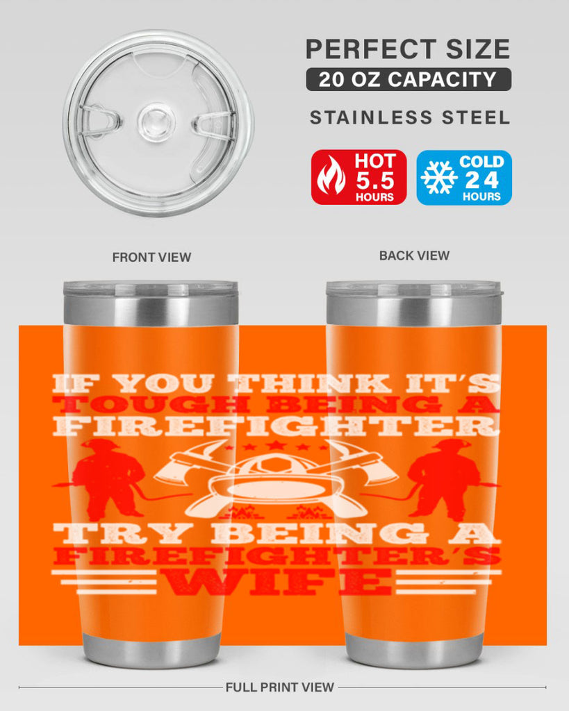 If you think it’s tough being a firefighter try being a firefighter’s wife Style 56#- fire fighter- tumbler