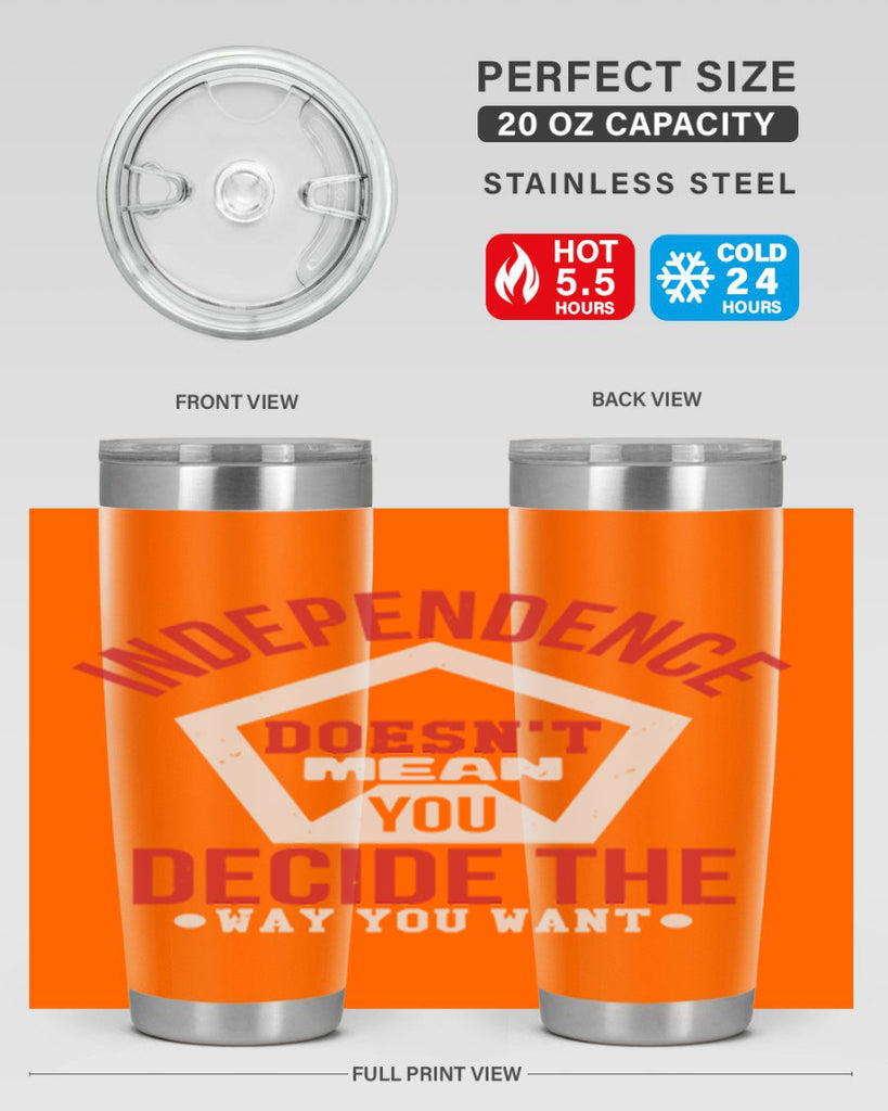 Independence doesnt mean you decide Style 22#- Fourt Of July- Tumbler