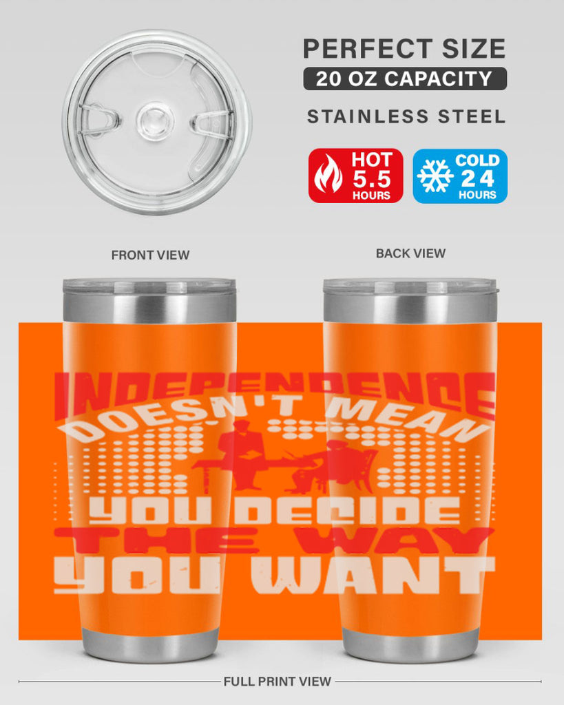 Independence doesnt mean you decide the way you want Style 21#- Fourt Of July- Tumbler