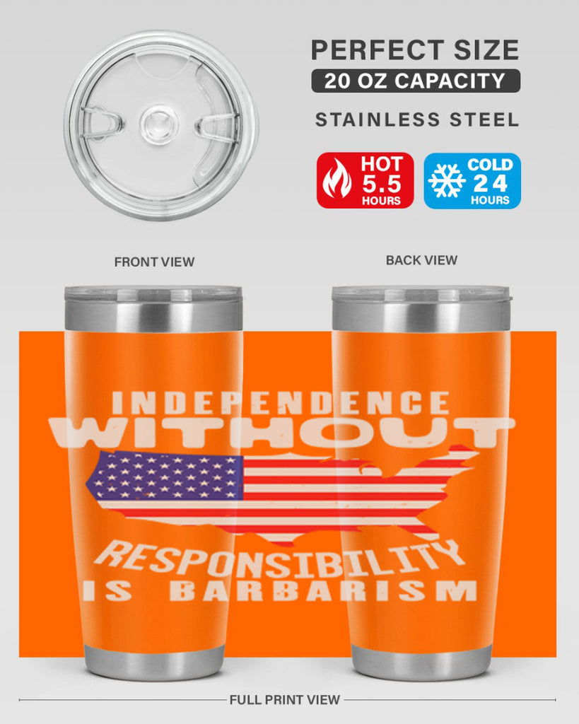 Independence without responsibility is barbarism Style 27#- Fourt Of July- Tumbler