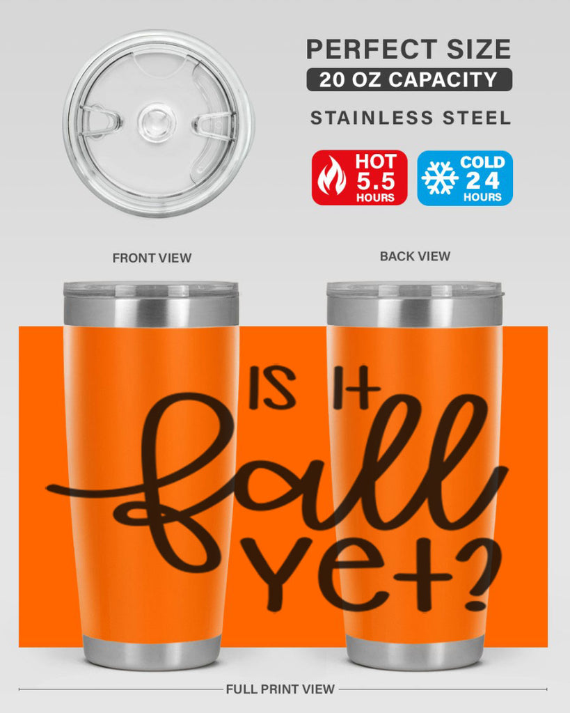 Is It Fall Yet 356#- fall- Tumbler