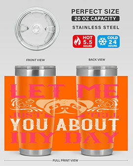 Let Me Just Tell You About My Day Style 34#- dog- Tumbler