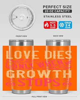 Love dies only when growth stops Style 33#- dog- Tumbler