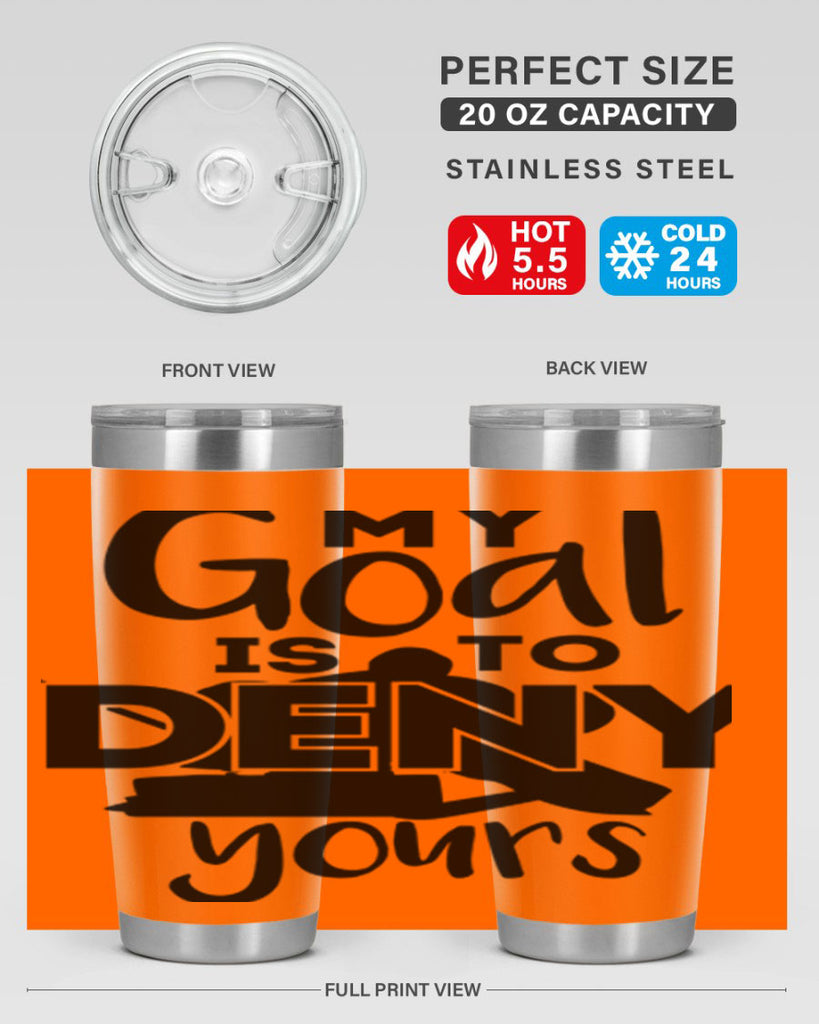 My goal is to deny yours 645#- hockey- Tumbler