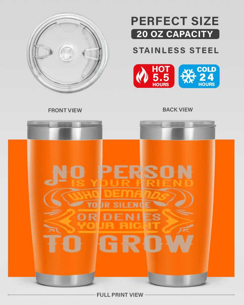 No person is your friend who demands your silence or denies your right to grow Style 63#- Best Friend- Tumbler