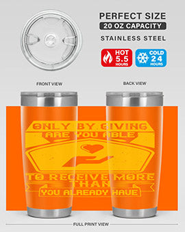 Only by giving are you able to receive more than you already have Style 38#- volunteer- Tumbler