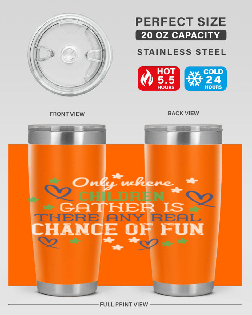 Only where children gather is there any real chance of fun Style 20#- baby- Tumbler