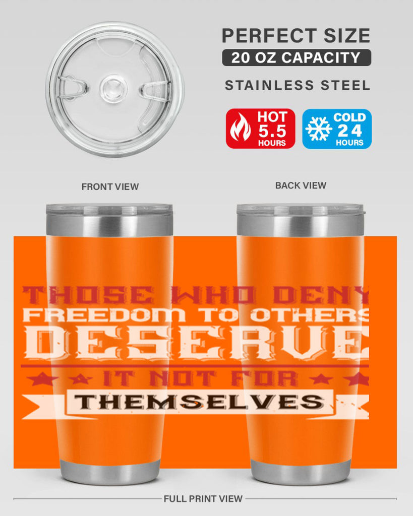 Those who deny freedom to others deserve it not for themselves Style 194#- Fourt Of July- Tumbler