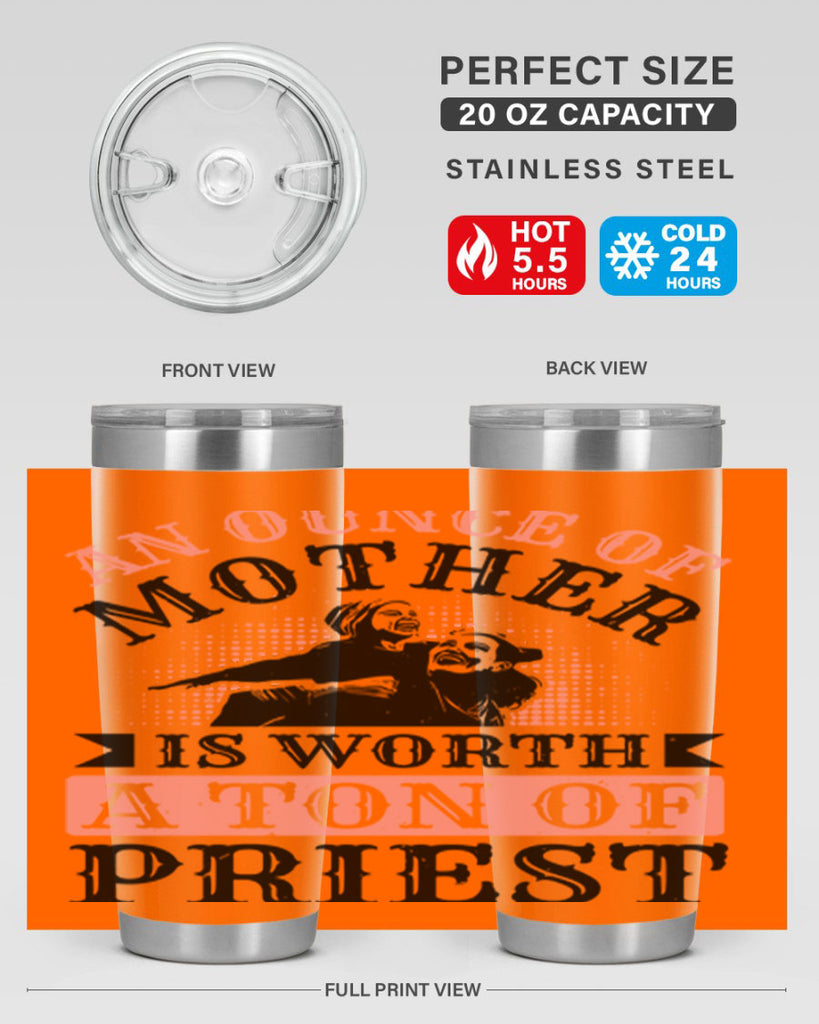 an ounce of mother is worth a ton of priest 1#- mothers day- Tumbler