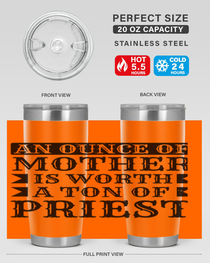 an ounce of mother is worth a ton of priest 97#- mothers day- Tumbler