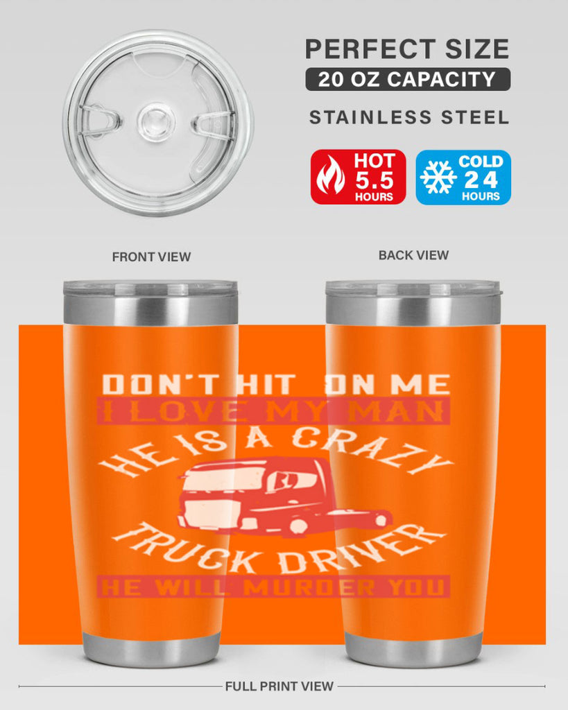 don’t hit on me i love my he is a crazy truck driver he will murder you Style 4#- truck driver- tumbler