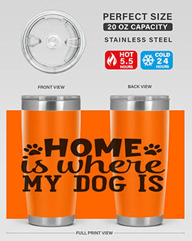 home is where my dog is Style 85#- dog- Tumbler