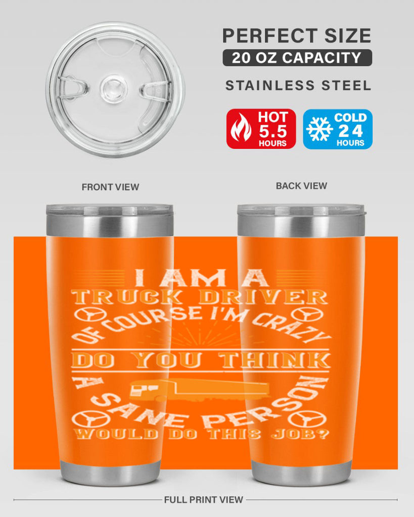 i am a truck driver of course im z Style 47#- truck driver- tumbler