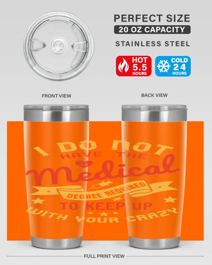 i do not have the medical degree required to keep up with your crazy Style 48#- medical- tumbler