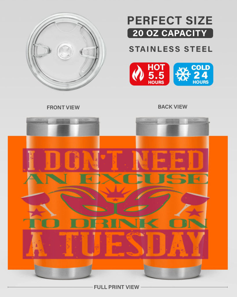 i dont need an excuse to drink on a tuesday 68#- mardi gras- Tumbler