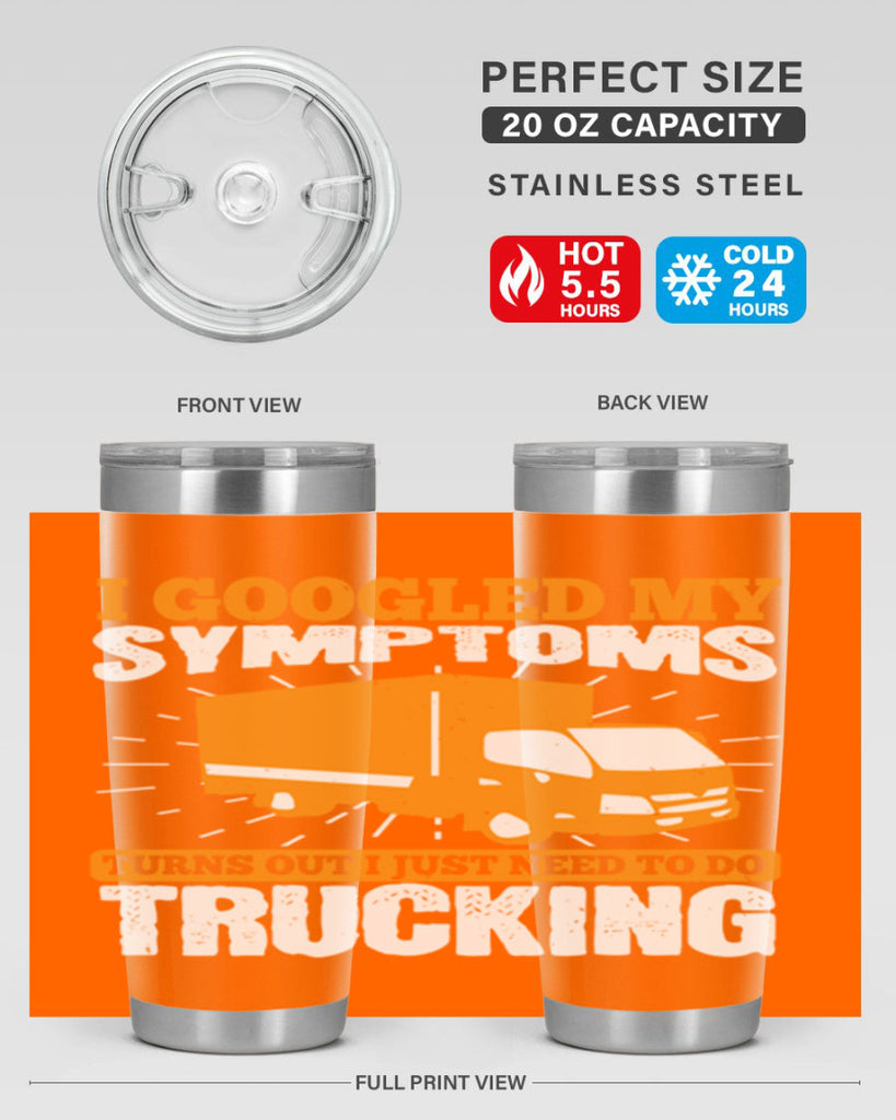 i googled my symptoms turns out i just need to do trucking Style 44#- truck driver- tumbler