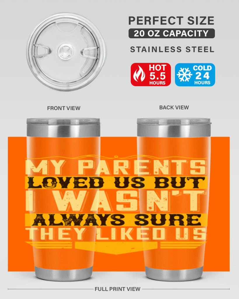 my parents loved us but i wasn’t always sure they liked us 36#- Parents Day- Tumbler