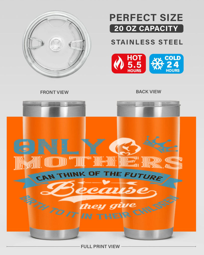 only mothers can think of the future 37#- mothers day- Tumbler