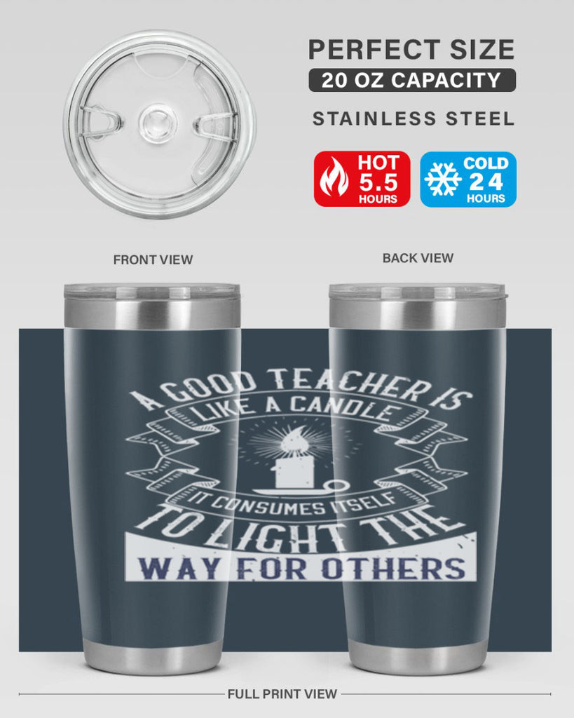 A good teacher is like a candle IT CONSUMES itself to light the way for others Style 111#- teacher- tumbler