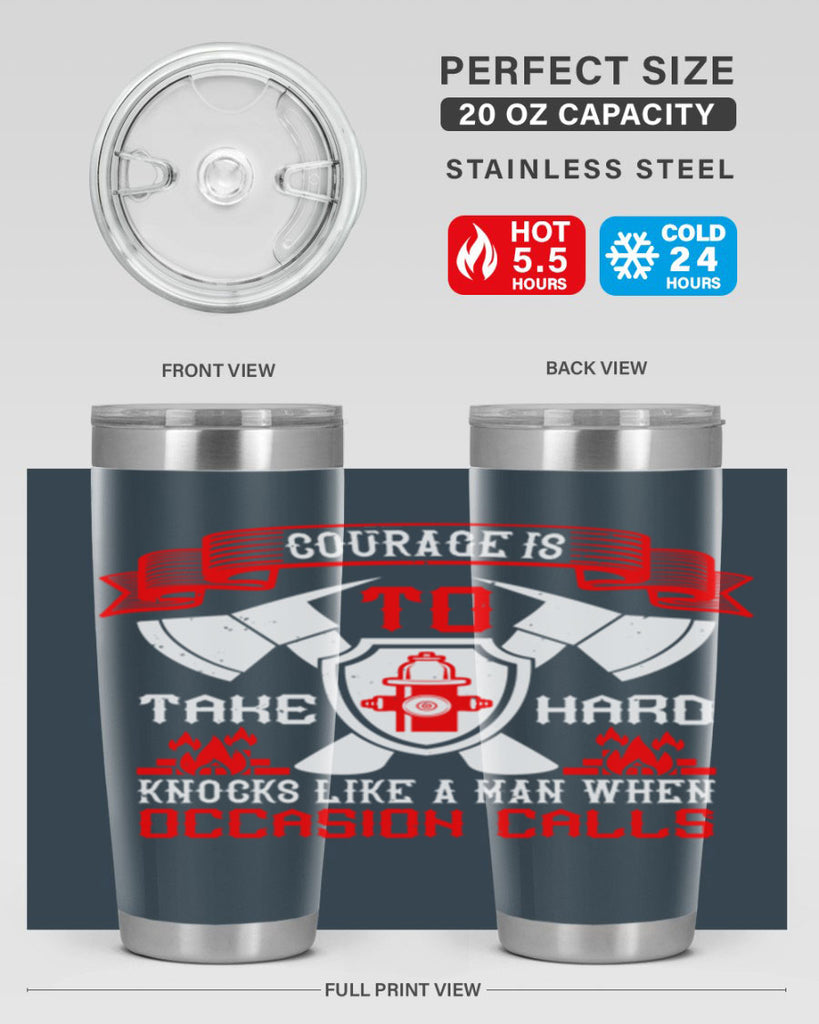 Courage is to take hard knocks like a man when occasion calls Style 86#- fire fighter- tumbler