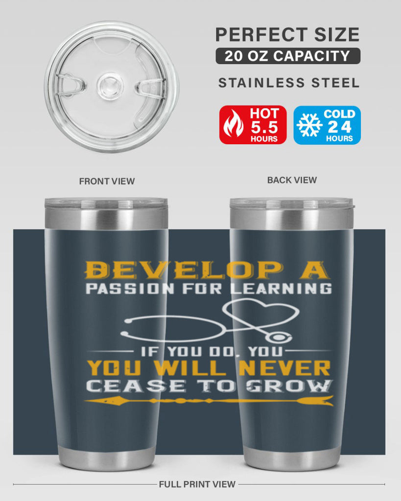 Develop a passion for learning If you do you will never cease to grow Style 399#- nurse- tumbler