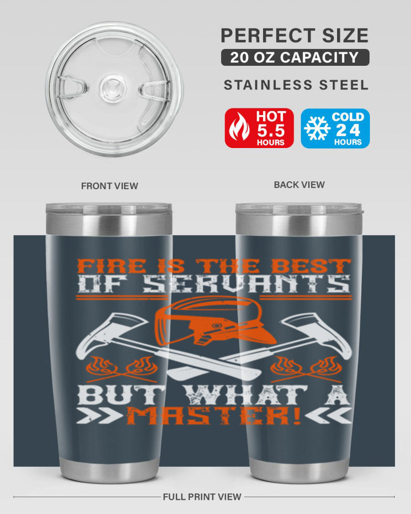 Fire is the best of servants but what a master Style 79#- fire fighter- tumbler