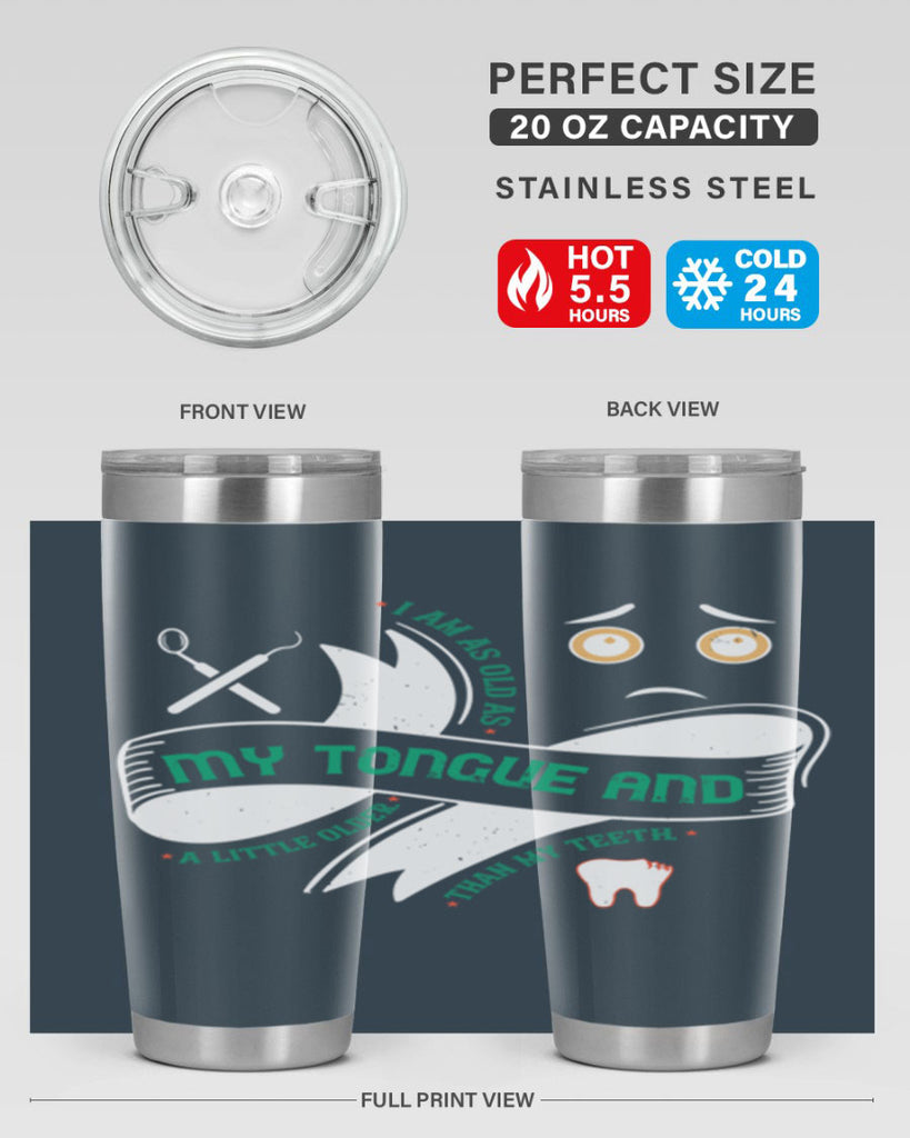 I am as old as my tongue and Style 37#- dentist- tumbler