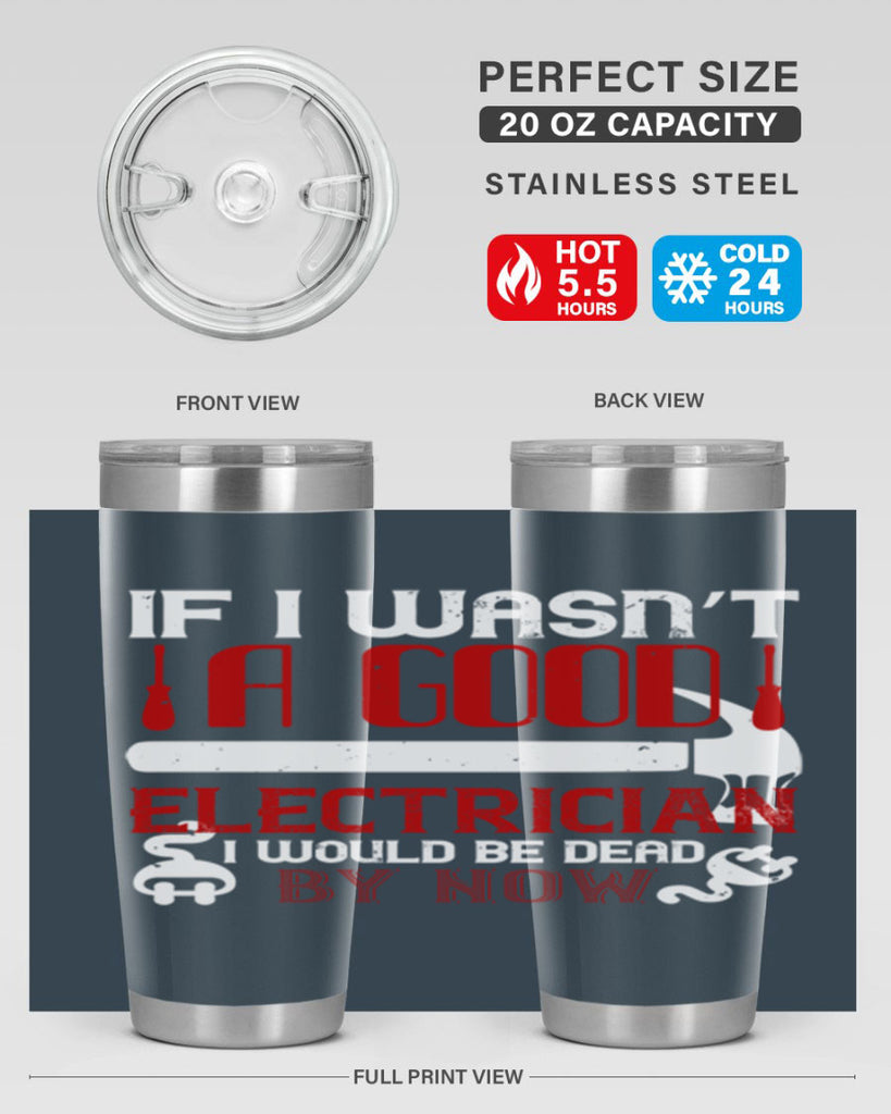 If i wasnt a good electrician i would be dead by now Style 32#- electrician- tumbler