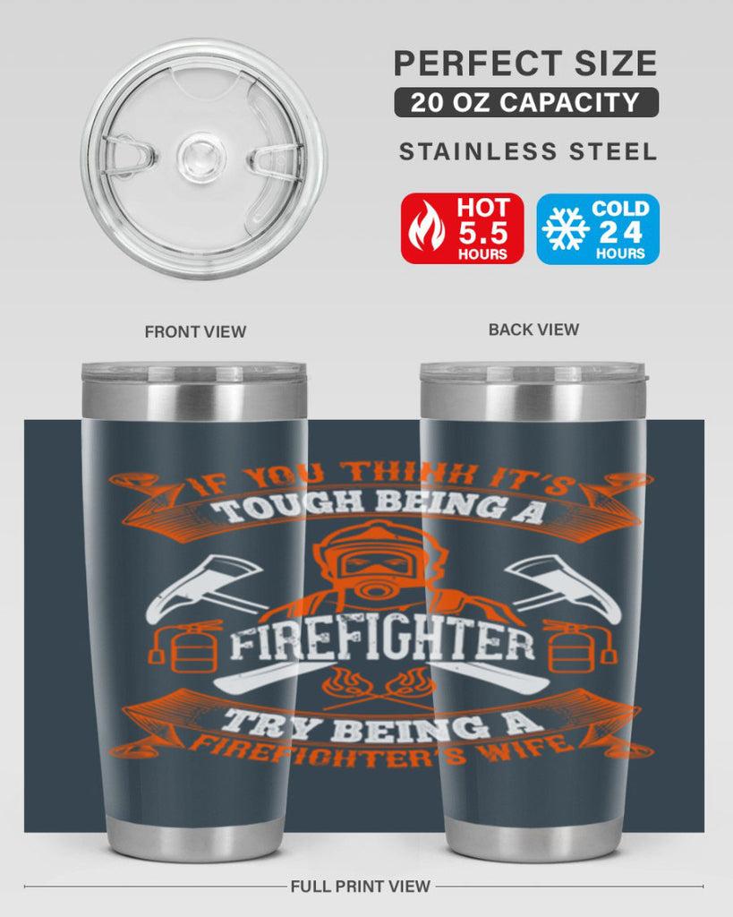 If you think it’s tough being a firefighter try being a firefighter’s wife Style 54#- fire fighter- tumbler