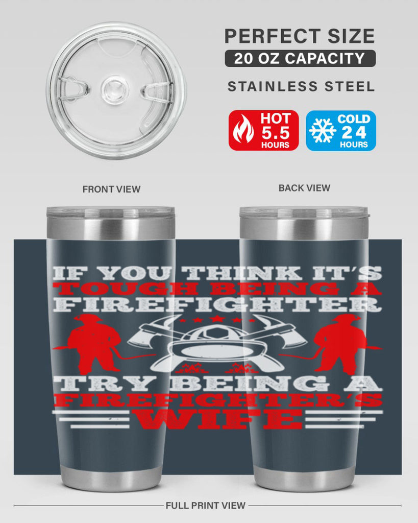 If you think it’s tough being a firefighter try being a firefighter’s wife Style 56#- fire fighter- tumbler