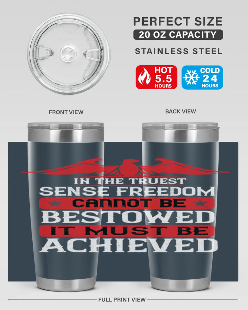 In the truest sense freedom cannot be bestowed it must be achieved Style 117#- Fourt Of July- Tumbler