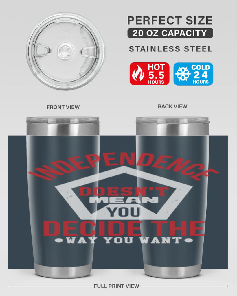 Independence doesnt mean you decide Style 22#- Fourt Of July- Tumbler