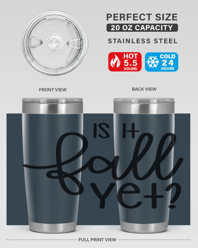 Is It Fall Yet 356#- fall- Tumbler