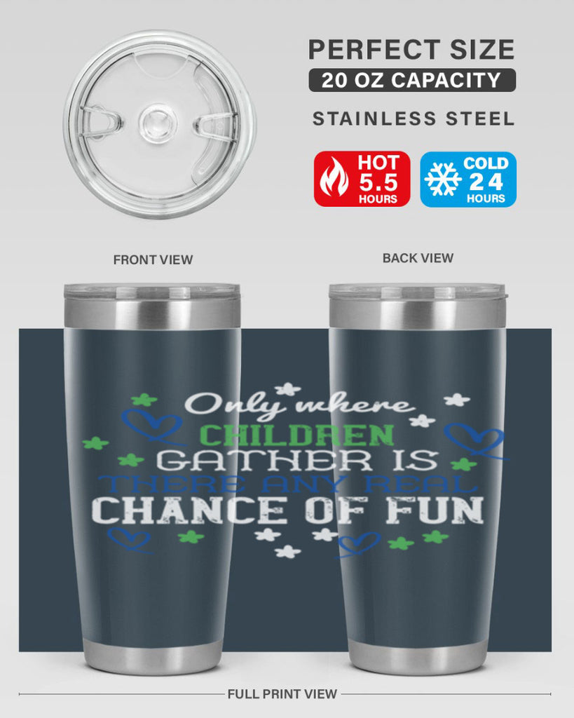 Only where children gather is there any real chance of fun Style 20#- baby- Tumbler