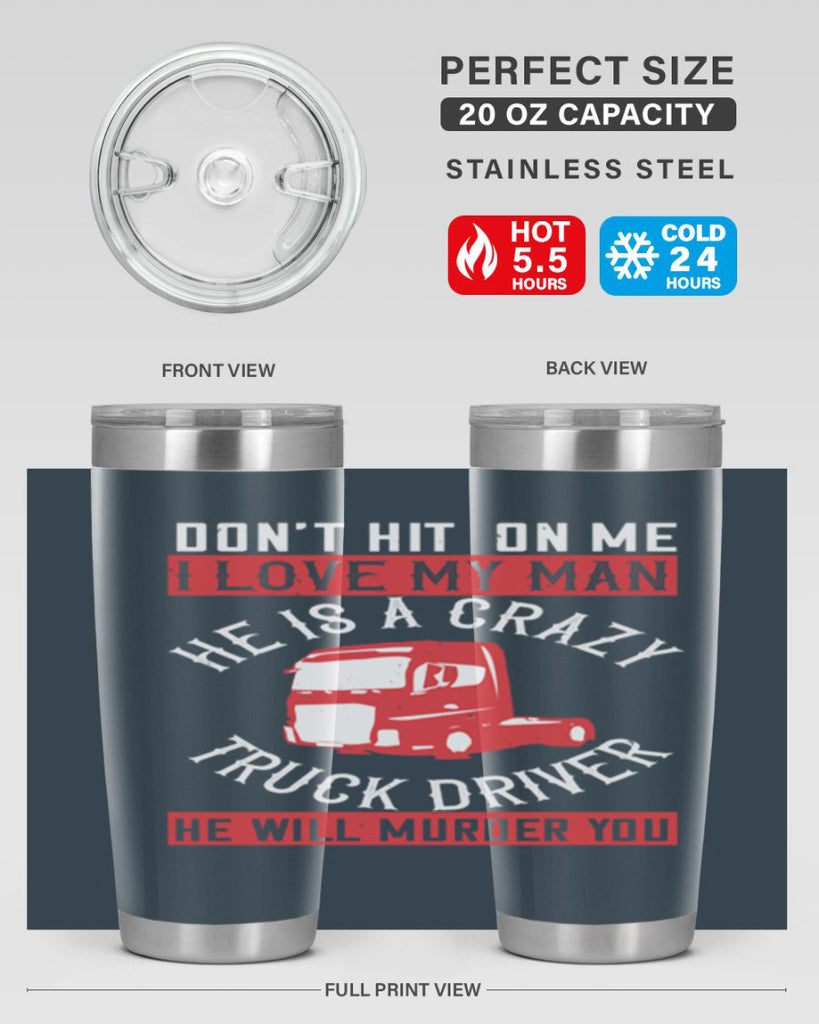don’t hit on me i love my he is a crazy truck driver he will murder you Style 4#- truck driver- tumbler