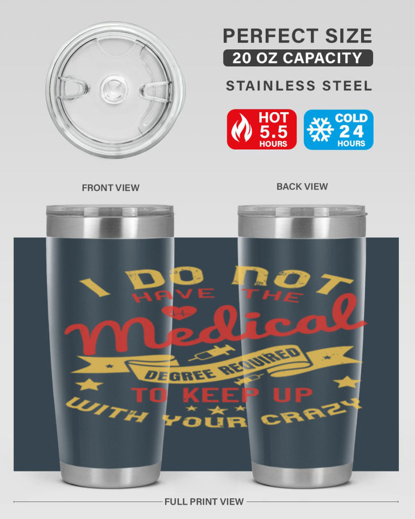 i do not have the medical degree required to keep up with your crazy Style 48#- medical- tumbler