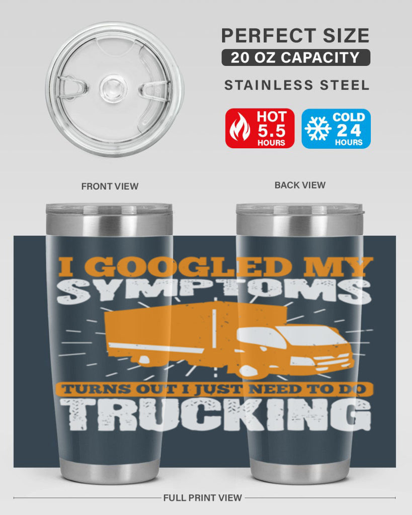 i googled my symptoms turns out i just need to do trucking Style 44#- truck driver- tumbler