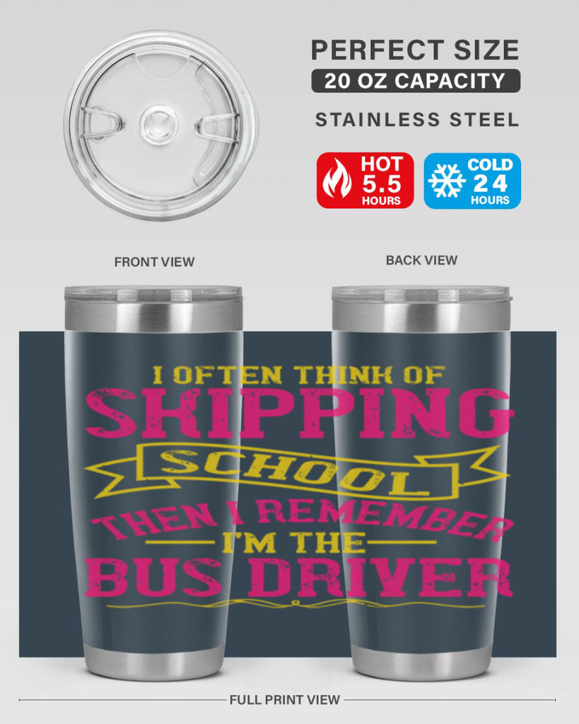 i often skipping school then i remember im the bus driver Style 28#- bus driver- tumbler