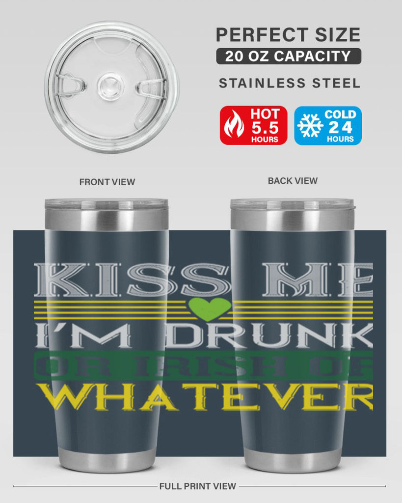 kiss me i’m drunk or irish or whatever Style 123#- St Patricks Day- Tumbler
