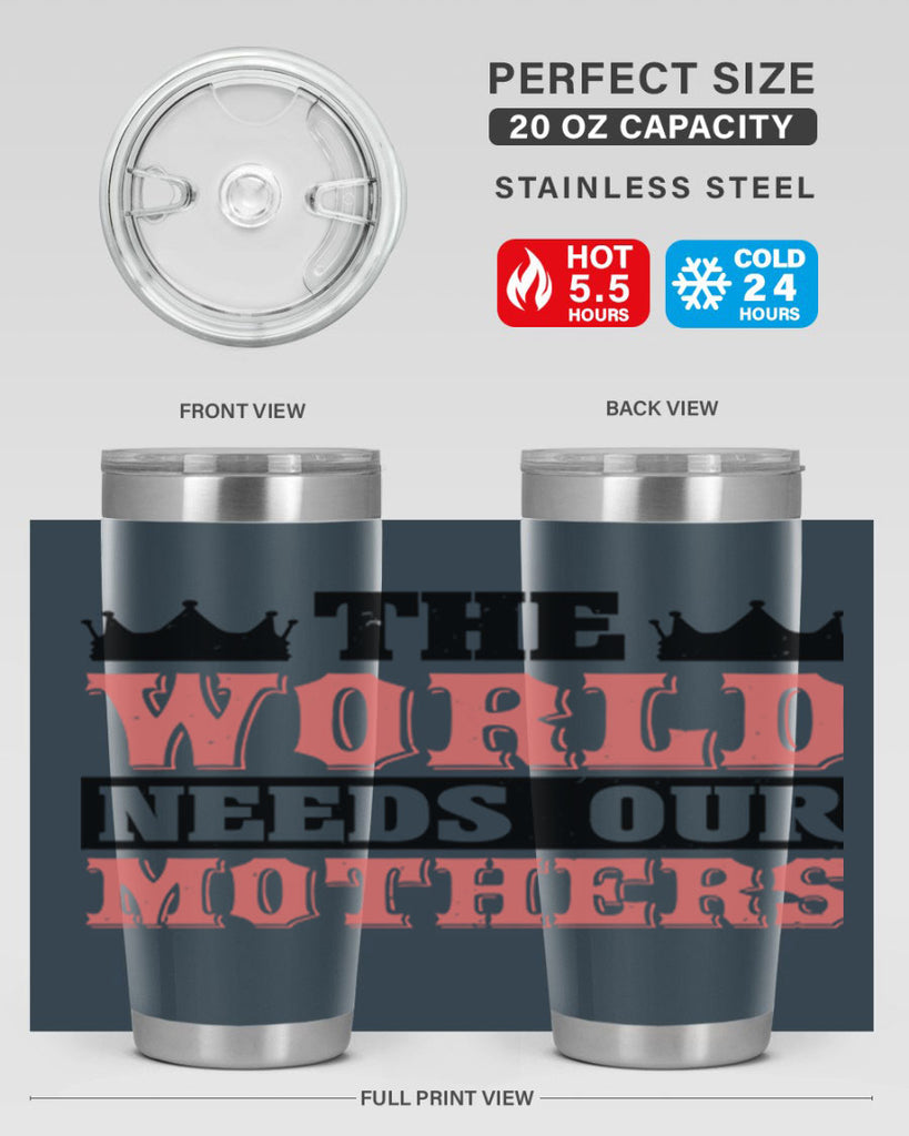 the world needs our mothers 18#- mothers day- Tumbler