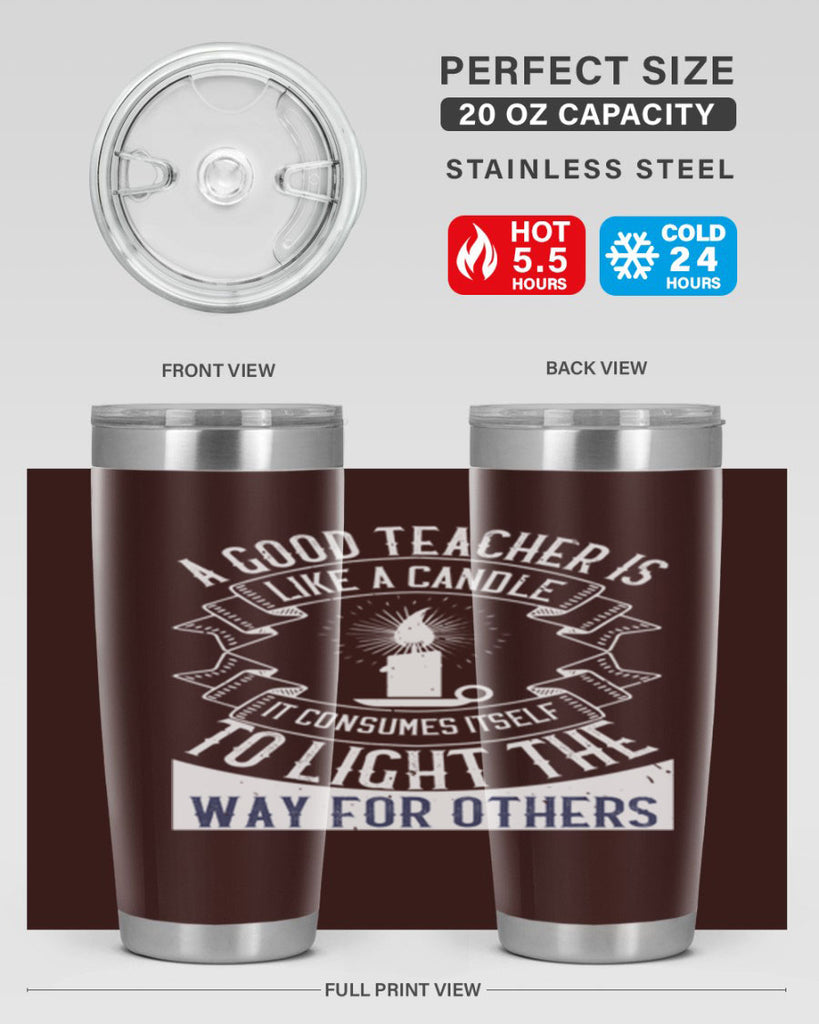 A good teacher is like a candle IT CONSUMES itself to light the way for others Style 111#- teacher- tumbler