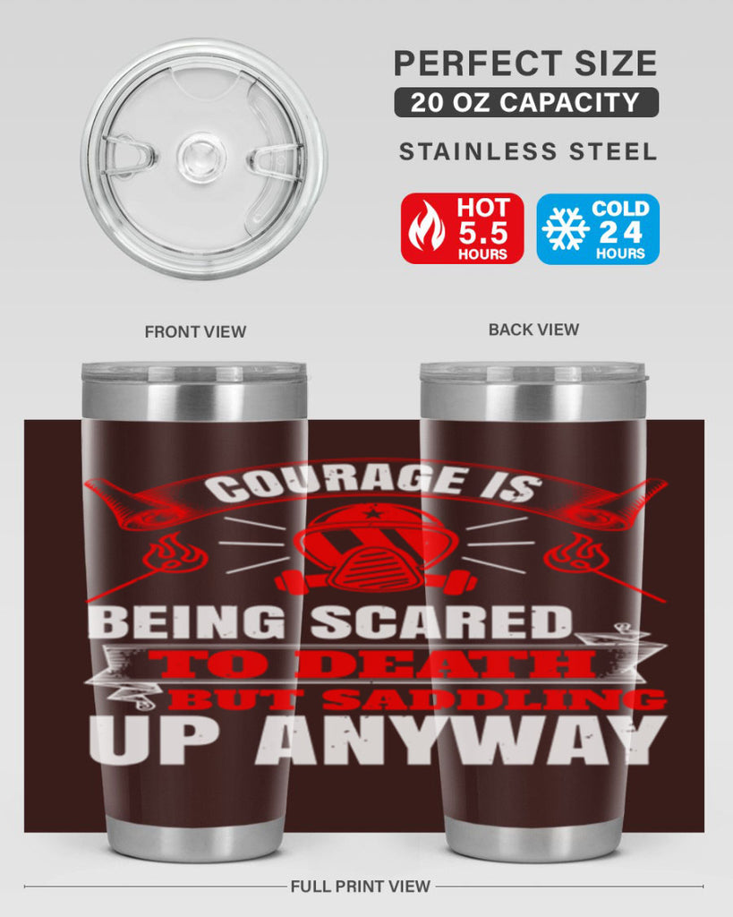 Courage is being scared to death but saddling up anyway Style 87#- fire fighter- tumbler
