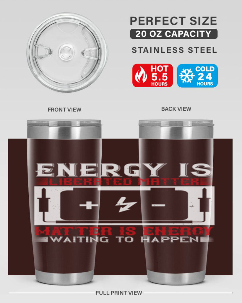 Energy is liberated matter matter is energy waiting to happen Style 42#- electrician- tumbler