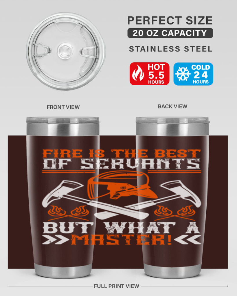 Fire is the best of servants but what a master Style 79#- fire fighter- tumbler