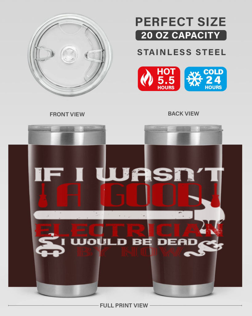 If i wasnt a good electrician i would be dead by now Style 32#- electrician- tumbler
