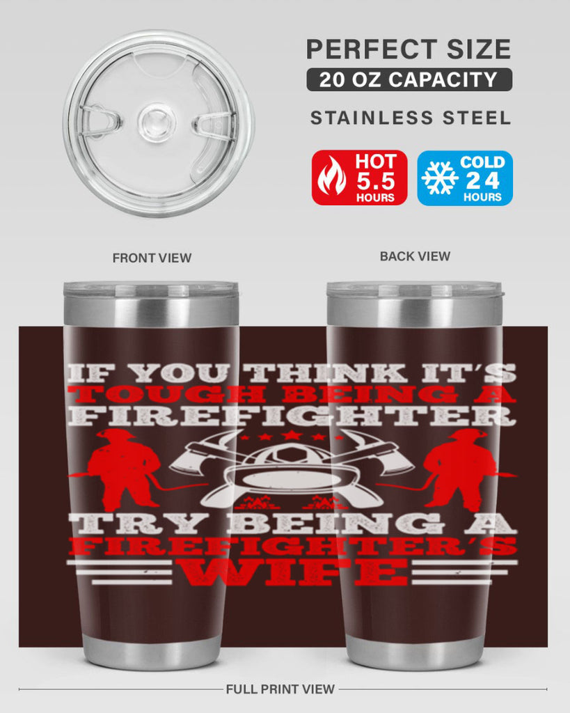 If you think it’s tough being a firefighter try being a firefighter’s wife Style 56#- fire fighter- tumbler