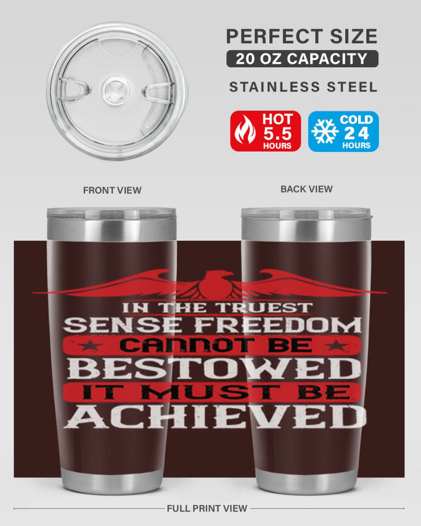 In the truest sense freedom cannot be bestowed it must be achieved Style 117#- Fourt Of July- Tumbler